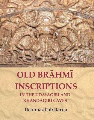 Old Brāhmī Inscriptions in the Udayagiri and Khandagiri Caves(Paperback, Benimadhab Barua)