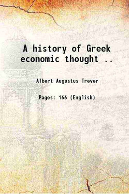 A history of Greek economic thought .. 1916 [Hardcover](Hardcover, Albert Augustus Trever)