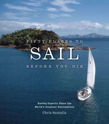 Fifty Places to Sail Before You Die(English, Hardcover, Santella Chris)