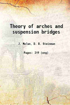 Theory of arches and suspension bridges 1913 [Hardcover](Hardcover, Melan, J. (Josef), b. ,Steinman, D. B. (David Barnard), -)