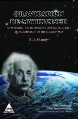 Gravitation Demythicised: An Introduction to Einsteins General Relativity and Cosmology for Common Man 1st Edition 1st Edition(English, Paperback, R. P. Shenoy)