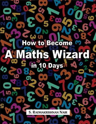 How to Become A Maths Wizard in 10 Days(Hardcover, S. Radhakrishnan Nair)