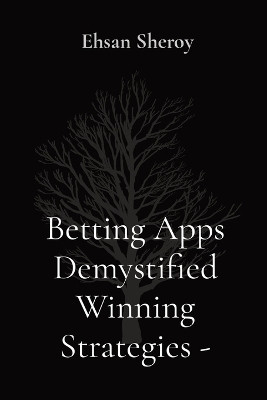 Betting Apps Demystified Winning Strategies(English, Paperback, Sheroy Ehsan)