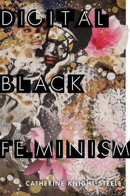 Digital Black Feminism(English, Electronic book text, Steele Catherine Knight)