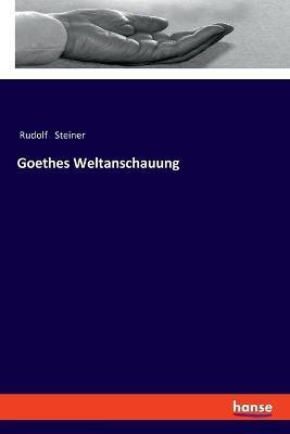 Goethes Weltanschauung(German, Paperback, Steiner Rudolf)