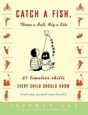 Catch a Fish, Throw a Ball, Fly a Kite(English, Paperback, Lee Jeffrey)