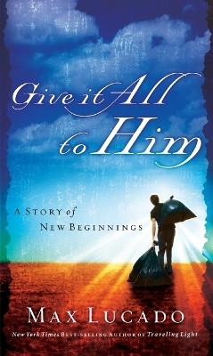 Give It All to Him(English, Paperback, Lucado Max)