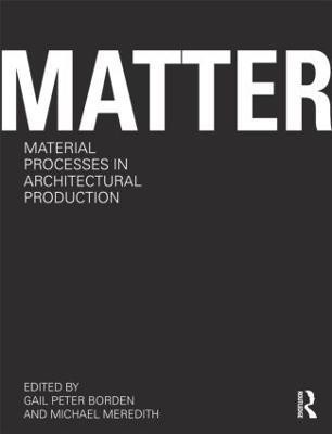 Matter: Material Processes in Architectural Production(English, Paperback, unknown)