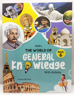 THE WORLD OF GENERAL KNOWLEDGE 
GENERAL KNOWLEDGE
CLASS 6(SUBLA'S PUBLICATION PVT LTD, AMRITA BHADURI)