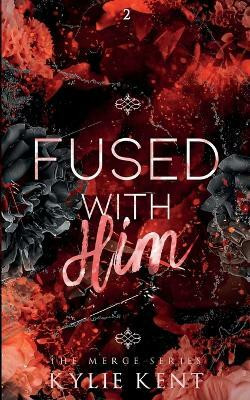 Fused With him(English, Paperback, Kent Kylie)