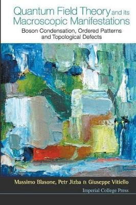 Quantum Field Theory And Its Macroscopic Manifestations: Boson Condensation, Ordered Patterns And Topological Defects(English, Paperback, Blasone Massimo)