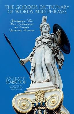 The Goddess Dictionary of Words and Phrases(English, Paperback, Seabrook Lochlainn)