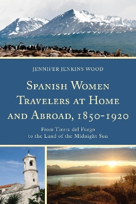 Spanish Women Travelers at Home and Abroad, 1850-1920(English, Hardcover, Wood Jennifer Jenkins)