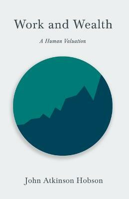 Work and Wealth - A Human Valuation(English, Paperback, Hobson John Atkinson)