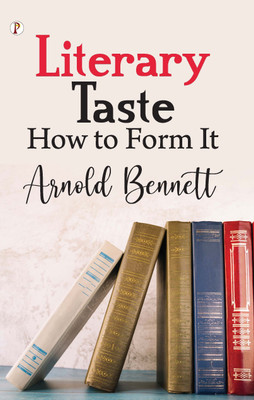Literary Taste How to Form It (Edition1st)(English, Paperback, Bennett Arnold)