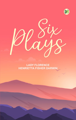 Six Plays(Paperback, Lady Florence Henrietta Fisher Darwin)