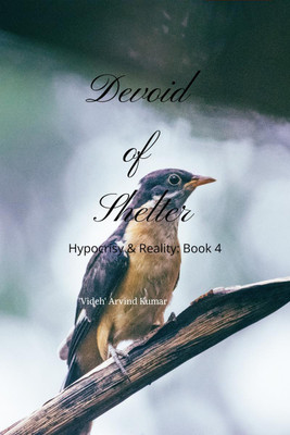 Devoid of Shelter  - Hypocrisy & Reality: Book 4(English, Paperback, 'Videh' Arvind Kumar)