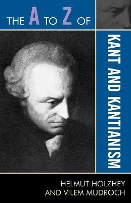 The A to Z of Kant and Kantianism(English, Paperback, Holzhey Helmut)