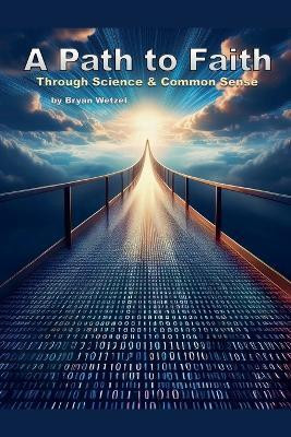 A Path to Faith through Science and Common Sense(English, Paperback, Wetzel Bryan)