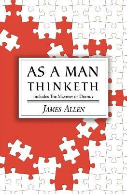 As a Man Thinketh - the Original 1902 Classic (includes the Mastery of Destiny) (Reader's Library Classics)(English, Paperback, Allen James)