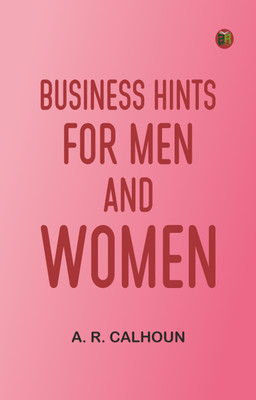 Business Hints for Men and Women(Paperback, A. R. Calhoun)