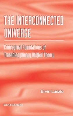 Interconnected Universe, The: Conceptual Foundations Of Transdisciplinary Unified Theory(English, Hardcover, Laszlo Ervin)