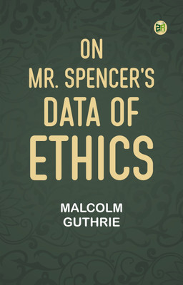On Mr. Spencer's Data of Ethics(Paperback, Malcolm Guthrie)