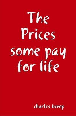 The Prices Some Pay for Life(English, Paperback, kemp charles)