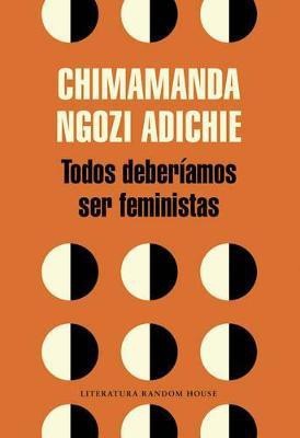 Todos deberiamos ser feministas / We Should All Be Feminists(Spanish, Paperback, Adichie Chimamanda Ngozi)