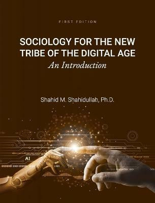 Sociology for the New Tribe of the Digital Age(English, Hardcover, Shahidullah Shahid M)