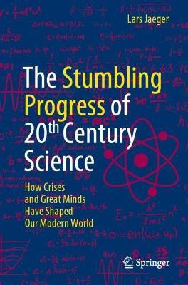 The Stumbling Progress of 20th Century Science(English, Paperback, Jaeger Lars)