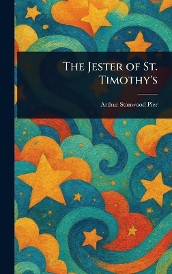 The Jester of St. Timothy's(English, Hardcover, Pier Arthur Stanwood)