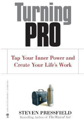 Turning Pro  - Tap Your Inner Power and Create Your Life's Work(English, Paperback, Pressfield Steven)