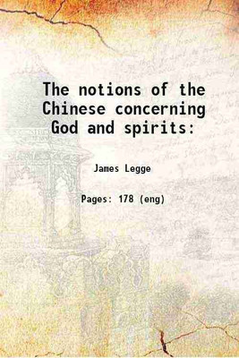 The notions of the Chinese concerning God and spirits With an Examination of the defense of an essay, on the proper rendering of the words elohim and theos, into the chinese language 1852 [Hardcover](Hardcover, William J. Boone, James Legge)