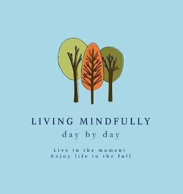 Living Mindfully day by day(English, Hardcover, Little Bookies)