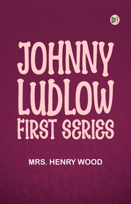 Johnny Ludlow First Series(Paperback, Mrs. Henry Wood)