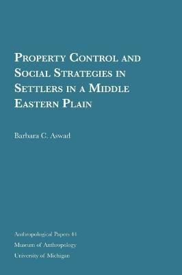 Property Control and Social Strategies in Settlers in a Middle Eastern Plain(English, Paperback, Aswad Barbara C.)