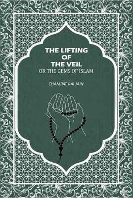 The Lifting Of The Vell Or The Gems Of Islam [Hardcover](Hardcover, Champat Rai Jain)