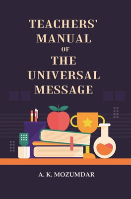 Teachers' manual of the universal message(Paperback, A. K. Mozumdar)