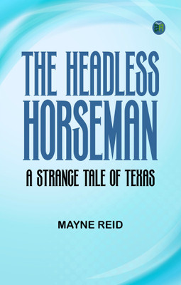 The Headless Horseman: A Strange Tale of Texas(Paperback, Mayne Reid)