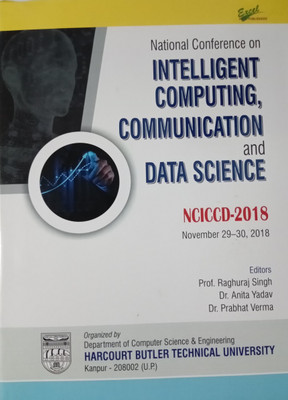 National Conference on Intelligent Computing, Communication and Data Science NCICCD 2018(Hardcover, Editors Prof. Raghuraj Singh, Dr. Anita Yadav, Dr. Prabhat Verma)