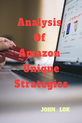 Analysis Of Amazon Unique Strategies(English, Paperback, John Lok)