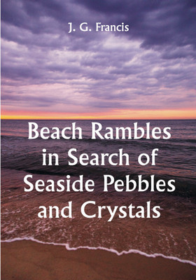 Beach Rambles in Search of Seaside Pebbles and Crystals; With Some Observations on the Origin of the Diamond and Other Precious Stones(Paperback, J. G. Francis)