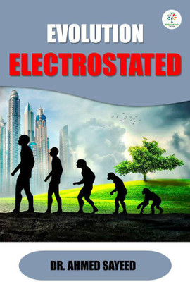 EVOLUTION ELECTROSTATED(Paperback, DR. AHMED SAYEED)