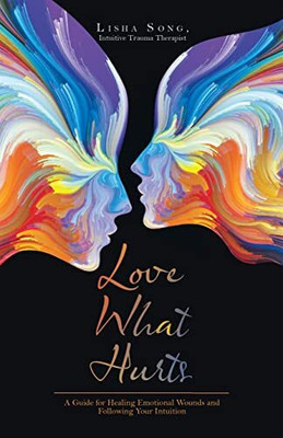 Love What Hurts(English, Paperback, Song Intuitive Trauma Therapist Lisha)