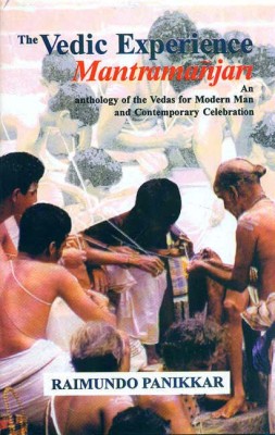 Vedic Experience: Mantramanjari (An Anthology of the Vedas for modern man and contemporary celebration)(Paperback, Raimundo Panikkar)