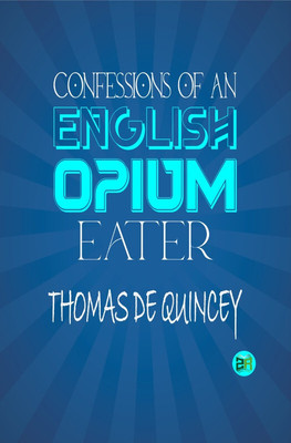 Confessions of an English Opium-Eater(Paperback, Thomas De Quincey)