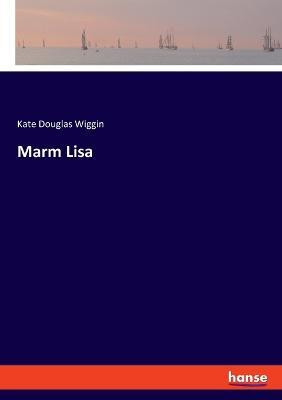 Marm Lisa(English, Paperback, Wiggin Kate Douglas)