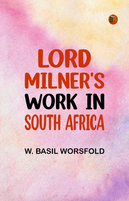 Lord Milner's Work in South Africa(Paperback, W. Basil Worsfold)