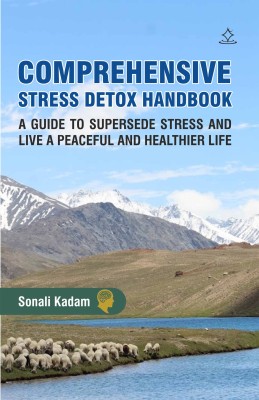 Comprehensive Stress Detox Handbook - A Guide to Supersede Stress and Live a Peaceful and Healthier Life(Paperback, Sonali Kadam)